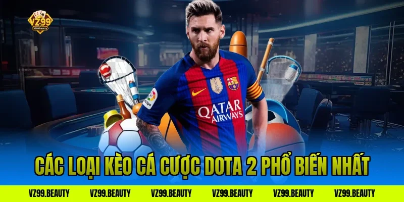 Các loại kèo cá cược Dota 2 phổ biến nhất