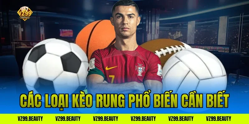 Các loại kèo rung phổ biến cần biết