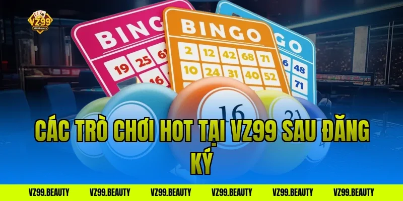 Các trò chơi hot tại VZ99 sau đăng ký