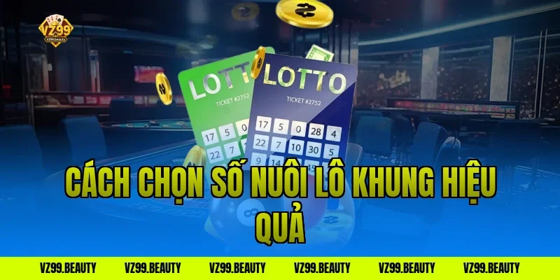 Cách chọn số nuôi lô khung hiệu quả