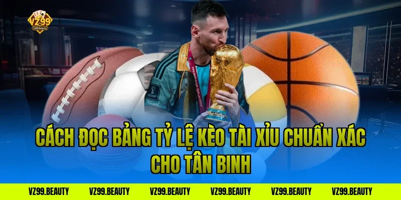 Cách đọc bảng tỷ lệ kèo tài xỉu chuẩn xác cho tân binh