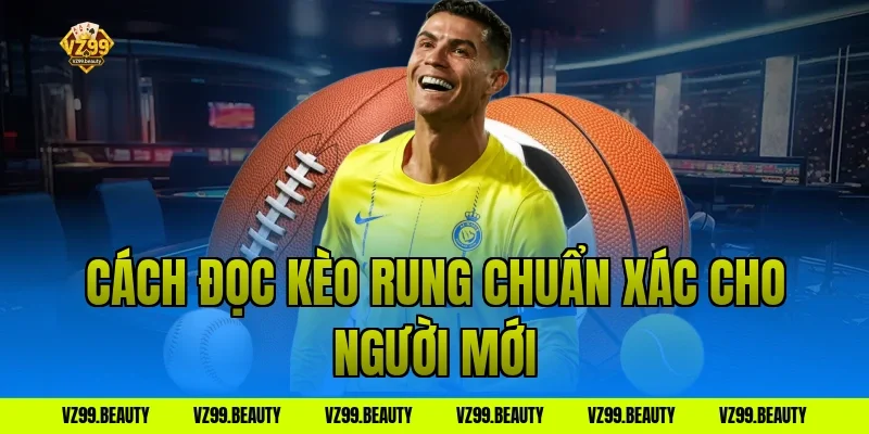Cách đọc kèo rung chuẩn xác cho người mới