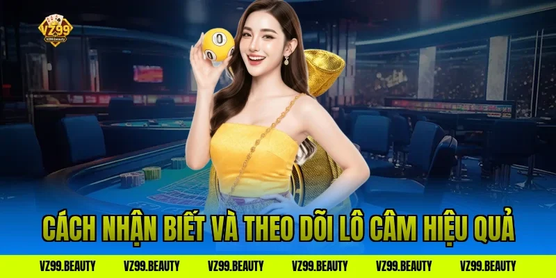 Cách nhận biết và theo dõi lô câm hiệu quả