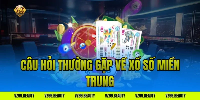 Câu hỏi thường gặp về xổ số miền trung