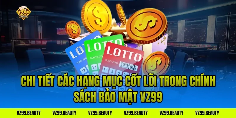 Chi tiết các hạng mục cốt lõi trong chính sách bảo mật vz99