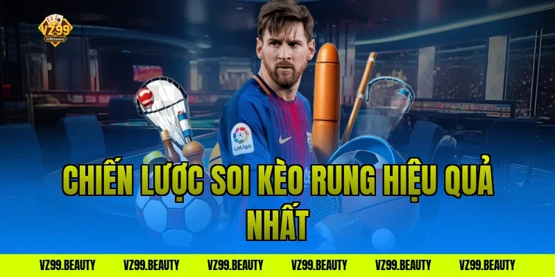 Chiến lược soi kèo rung hiệu quả nhất