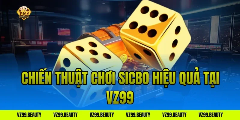 Chiến thuật chơi sicbo hiệu quả tại VZ99