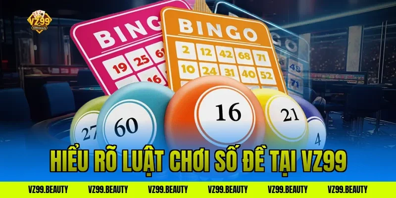 Hiểu Rõ Luật Chơi Số Đề Tại VZ99