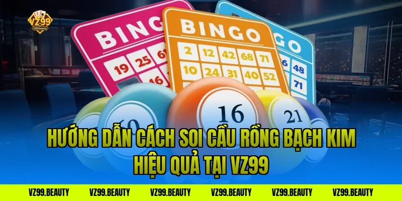 Hướng dẫn cách soi cầu rồng bạch kim hiệu quả tại VZ99
