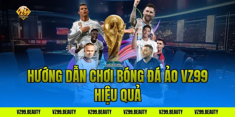 Hướng dẫn chơi bóng đá ảo vz99 hiệu quả