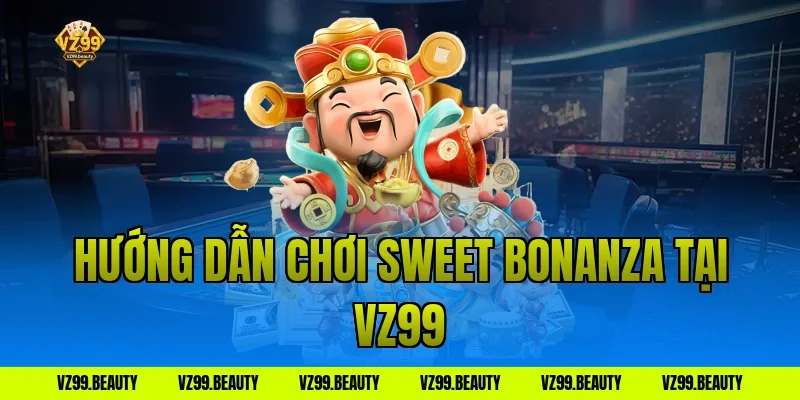 Hướng Dẫn Chơi Sweet Bonanza Tại VZ99