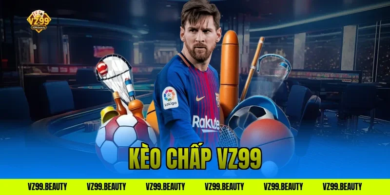 Kèo Chấp VZ99 Chuẩn: Tuyệt Chiêu Đọc Vị Nhà Cái Thắng Đậm