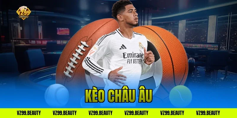Kèo Châu Âu VZ99: 1×2 Dễ Chơi Dễ Trúng Hốt Bạc Dễ Dàng
