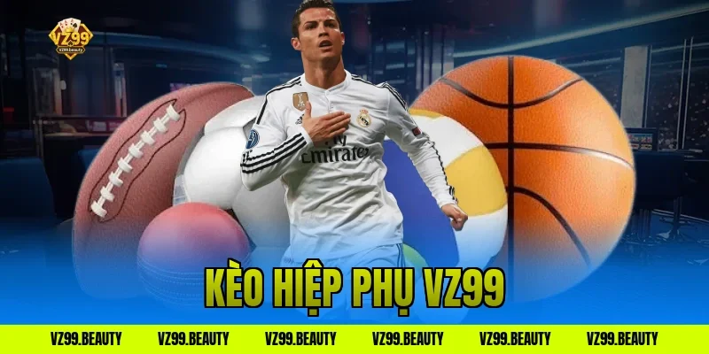 Kèo Hiệp Phụ VZ99: Phút Bù Giờ Tử Thần Kiếm Tiền Siêu Nhanh
