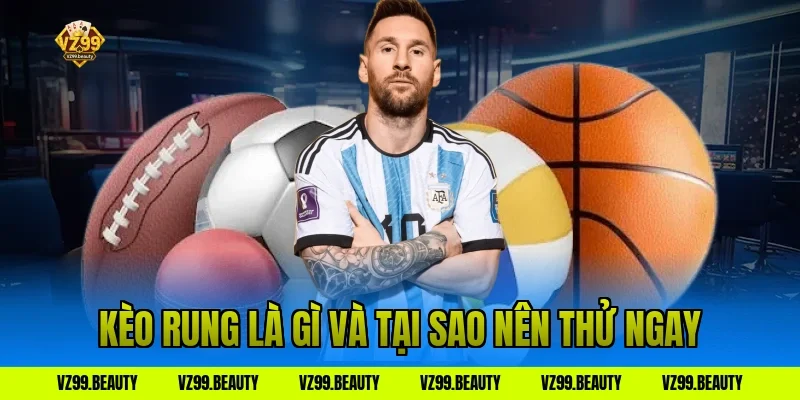 Kèo rung là gì và tại sao nên thử ngay