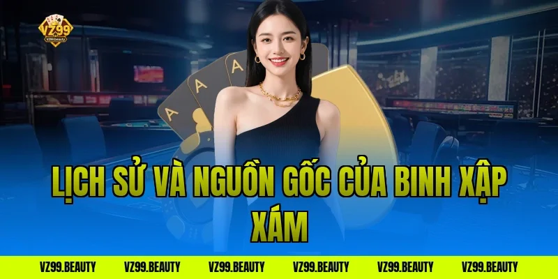 Lịch Sử Và Nguồn Gốc Của Binh Xập Xám