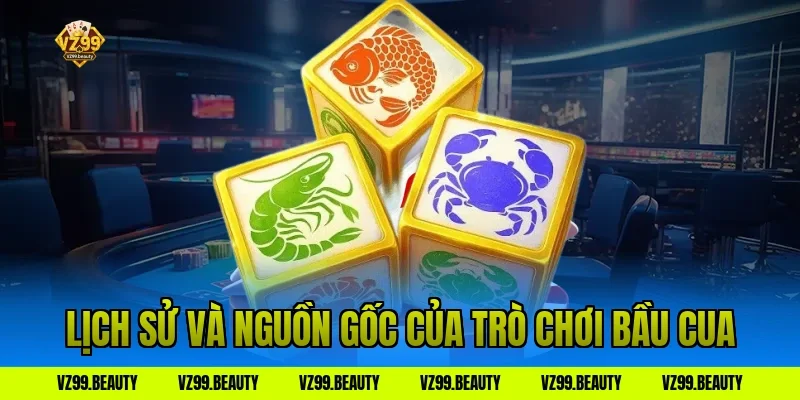 Lịch Sử Và Nguồn Gốc Của Trò Chơi Bầu Cua