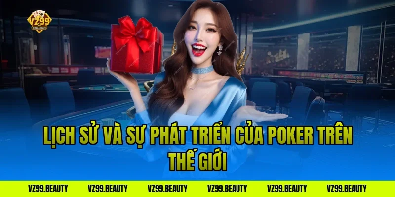 Lịch Sử Và Sự Phát Triển Của Poker Trên Thế Giới