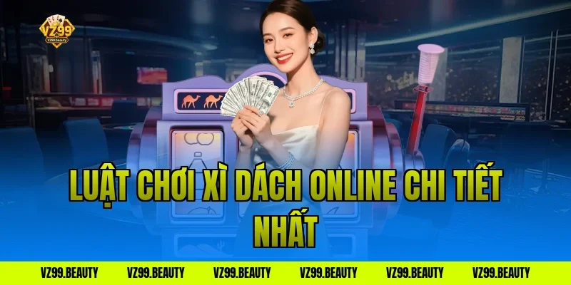 Luật chơi xì dách online chi tiết nhất