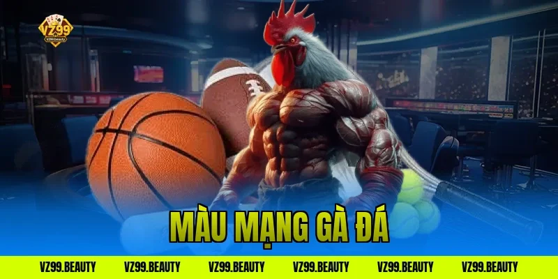 Màu Mạng Gà Đá VZ99: Chọn Màu Tương Sinh Rinh Lộc Lá Về