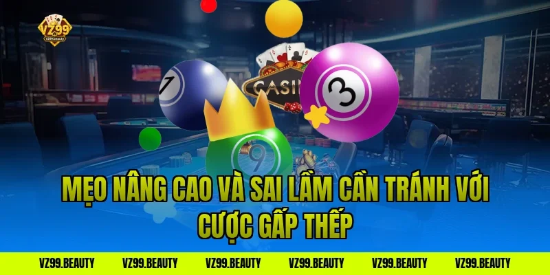 Mẹo nâng cao và sai lầm cần tránh với cược gấp thếp