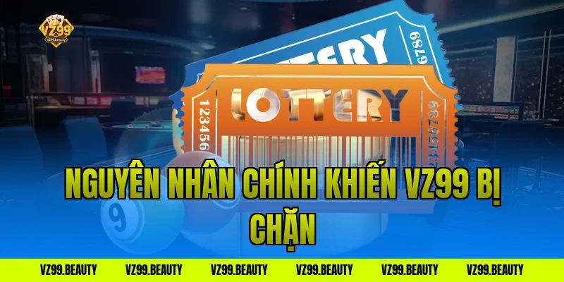 Nguyên nhân chính khiến vz99 bị chặn