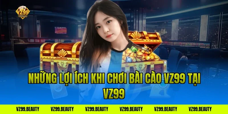Những Lợi Ích Khi Chơi Bài Cào VZ99 Tại VZ99