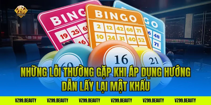 Những Lỗi Thường Gặp Khi Áp Dụng Hướng Dẫn Lấy Lại Mật Khẩu
