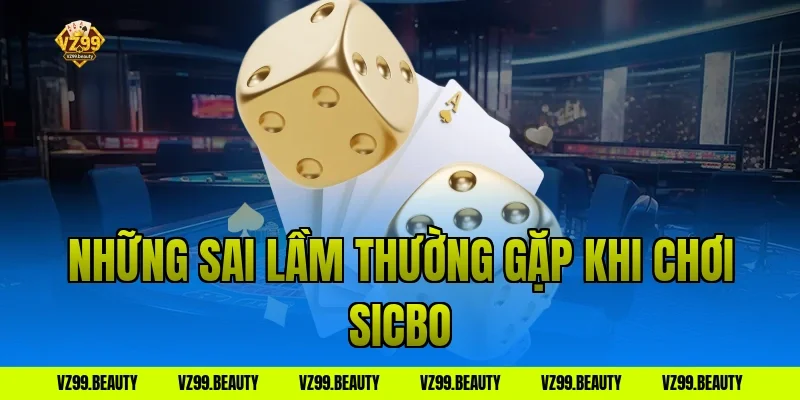 Những sai lầm thường gặp khi chơi sicbo