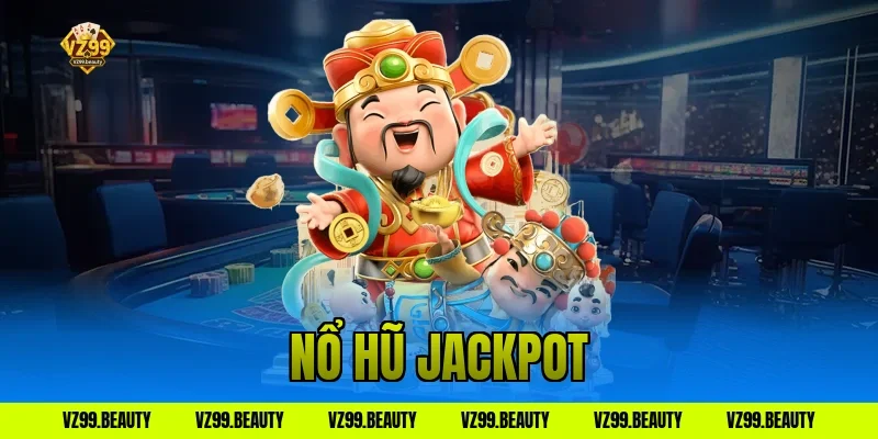 Nổ Hũ Jackpot VZ99: Săn Thưởng Cực Khủng Nhận Bạc Tỷ Nhé