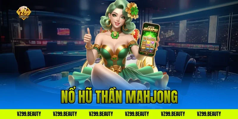 Nổ Hũ Thần Mahjong VZ99: Quay Ting Ting Lấy Bạc Tỷ Về