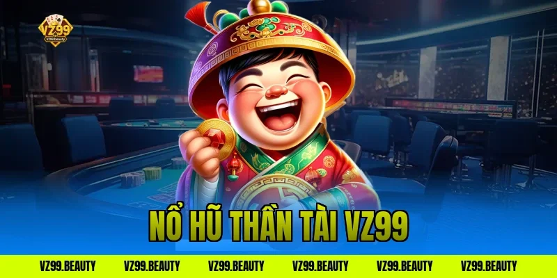 Nổ Hũ Thần Tài VZ99: Quay Ngay Gọi Lộc Vào Nhà Đổi Đời