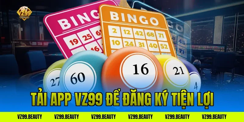 Tải app VZ99 để đăng ký tiện lợi