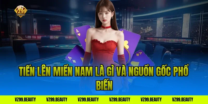 Tiến lên miền nam là gì và nguồn gốc phổ biến