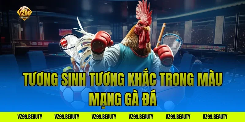 Tương sinh tương khắc trong màu mạng gà đá