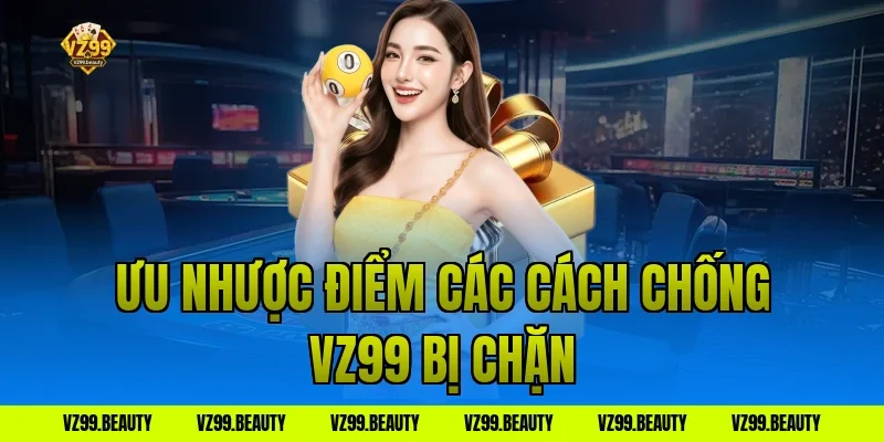 Ưu nhược điểm các cách chống vz99 bị chặn