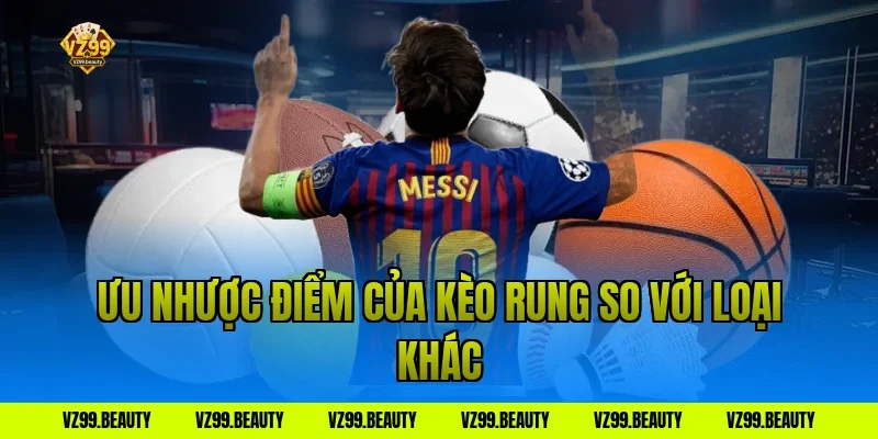 Ưu nhược điểm của kèo rung so với loại khác